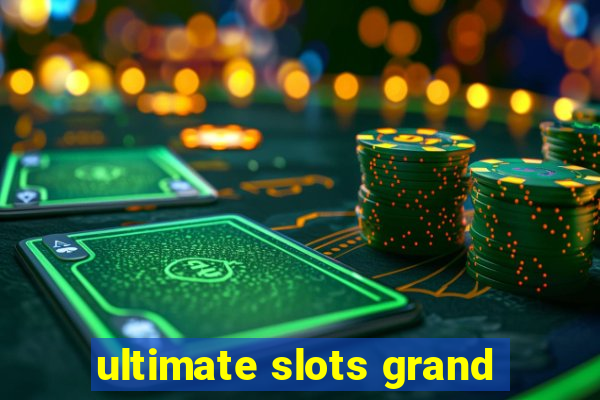 ultimate slots grand