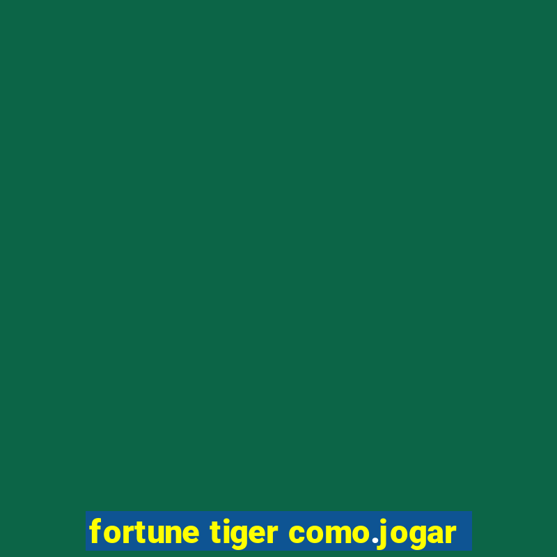 fortune tiger como.jogar