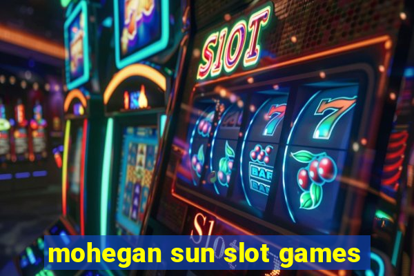 mohegan sun slot games