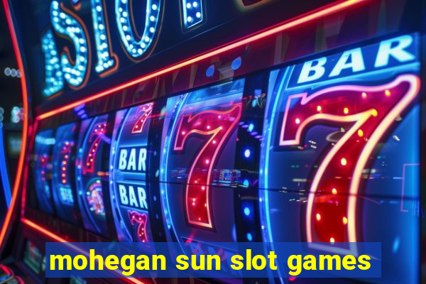 mohegan sun slot games