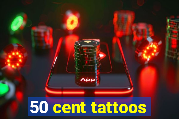 50 cent tattoos