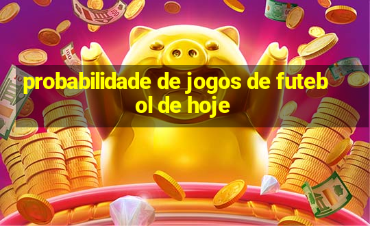 probabilidade de jogos de futebol de hoje