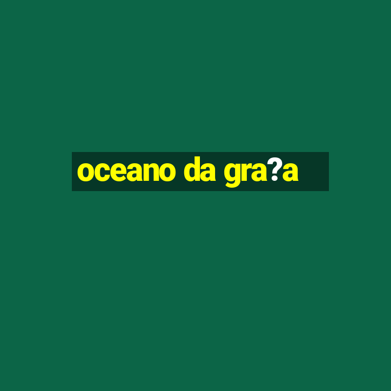 oceano da gra?a