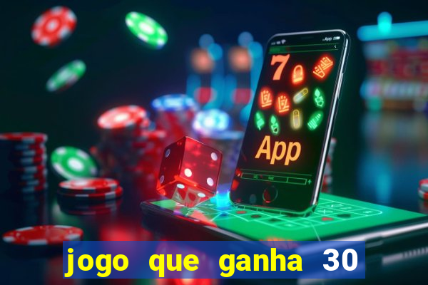 jogo que ganha 30 reais no cadastro