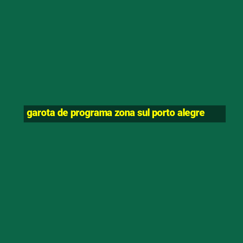 garota de programa zona sul porto alegre