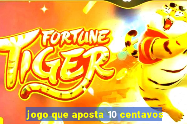 jogo que aposta 10 centavos