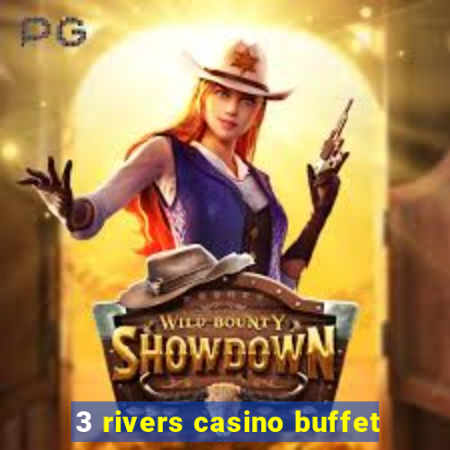 3 rivers casino buffet