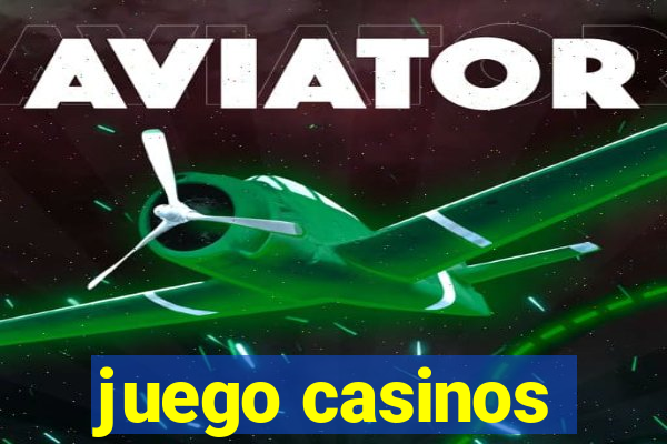 juego casinos