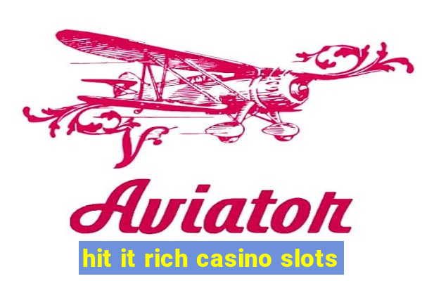 hit it rich casino slots