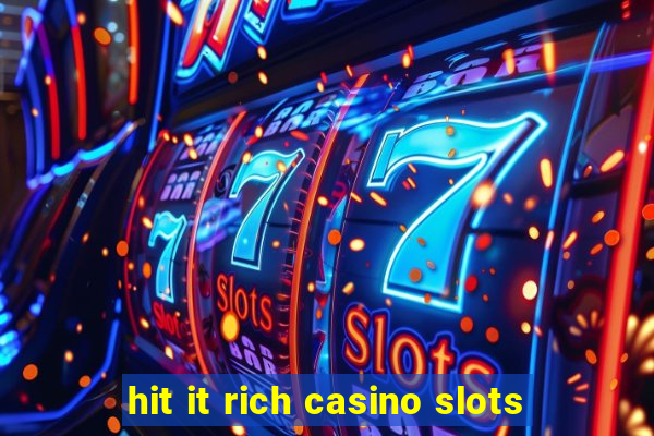 hit it rich casino slots