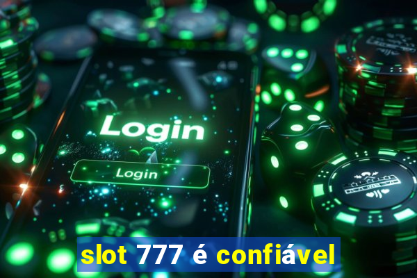 slot 777 é confiável