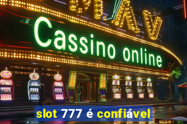 slot 777 é confiável