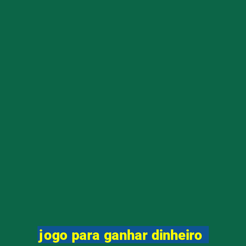 jogo para ganhar dinheiro