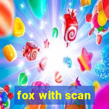 fox with scan