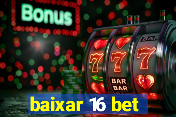 baixar 16 bet