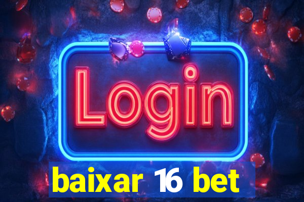 baixar 16 bet