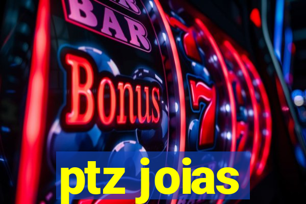 ptz joias