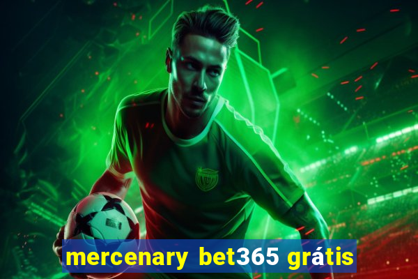 mercenary bet365 grátis