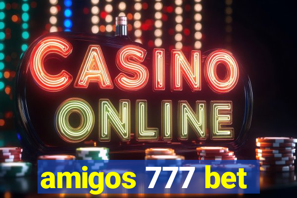 amigos 777 bet