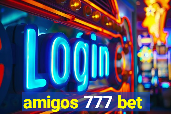 amigos 777 bet