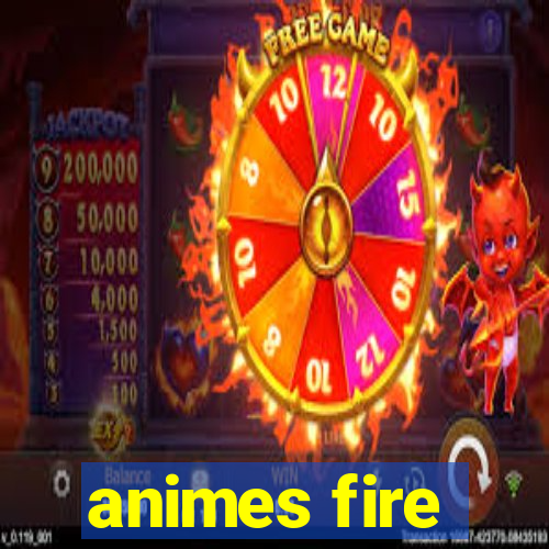 animes fire