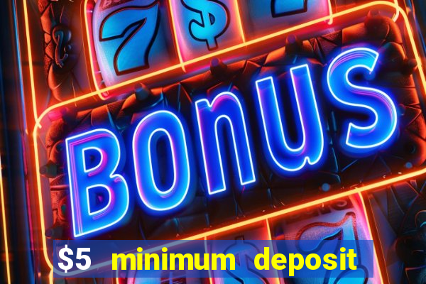 $5 minimum deposit casino australia 2019