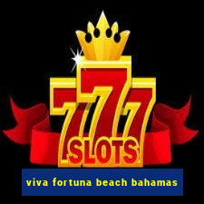 viva fortuna beach bahamas