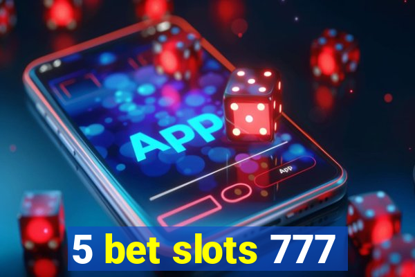 5 bet slots 777