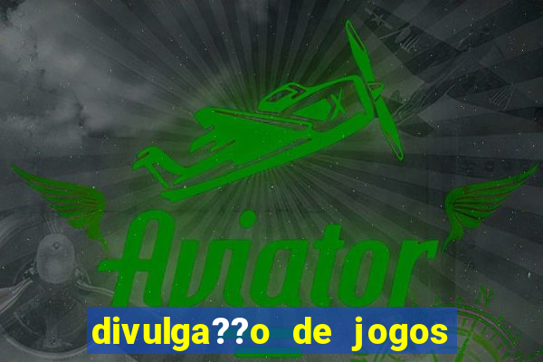 divulga??o de jogos de aposta