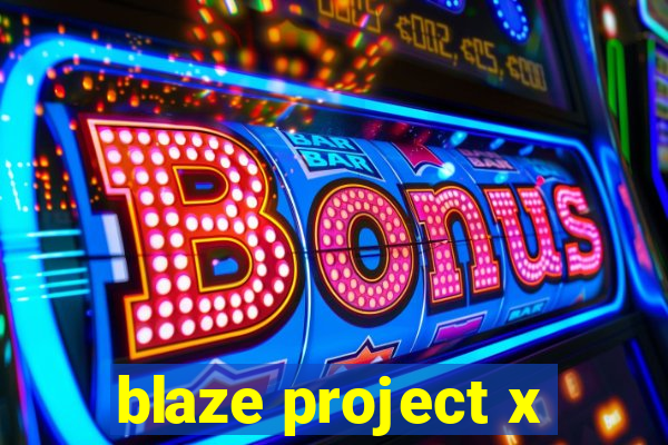 blaze project x