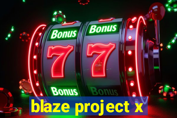 blaze project x