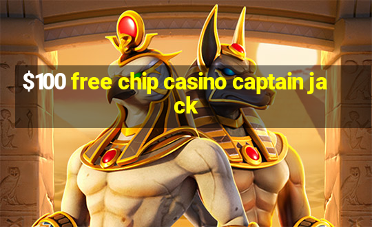 $100 free chip casino captain jack