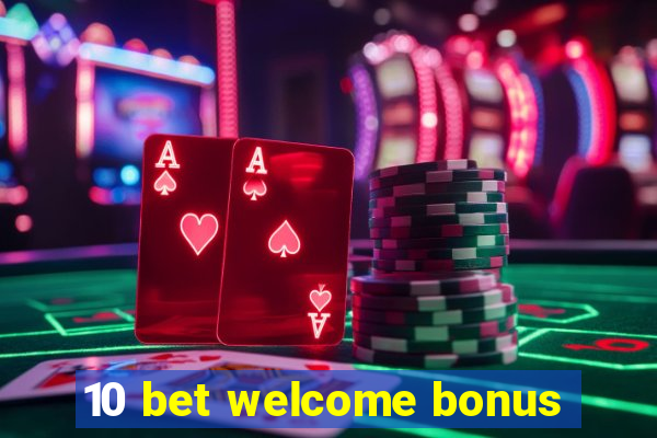 10 bet welcome bonus