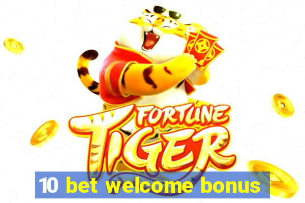 10 bet welcome bonus