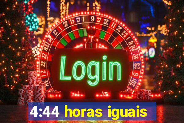 4:44 horas iguais