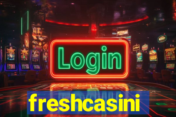 freshcasini