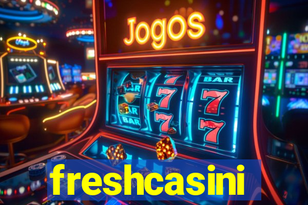 freshcasini