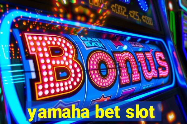 yamaha bet slot