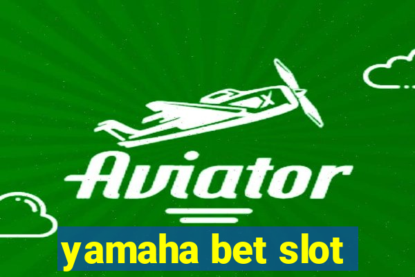 yamaha bet slot