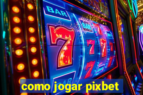 como jogar pixbet