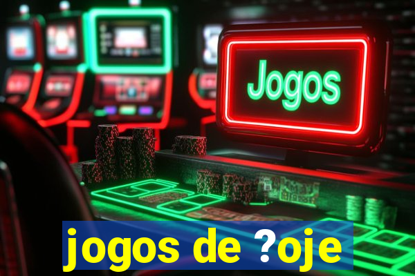 jogos de ?oje