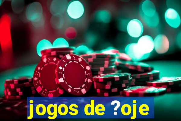 jogos de ?oje