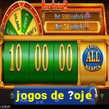 jogos de ?oje