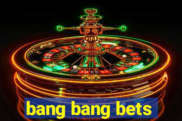 bang bang bets