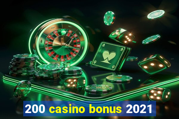 200 casino bonus 2021