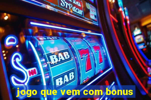 jogo que vem com bonus