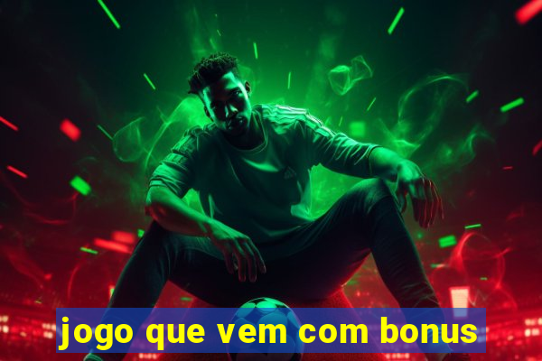 jogo que vem com bonus