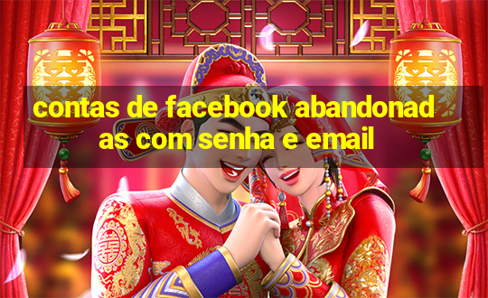 contas de facebook abandonadas com senha e email