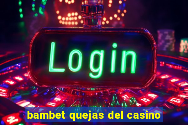 bambet quejas del casino