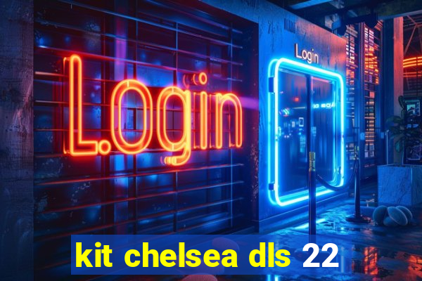 kit chelsea dls 22